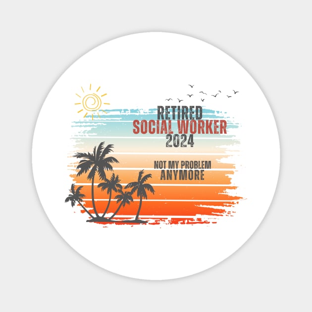 Vintage Retired 2024 Not My Problem Retirement For Social Worker Magnet by Positive Designer